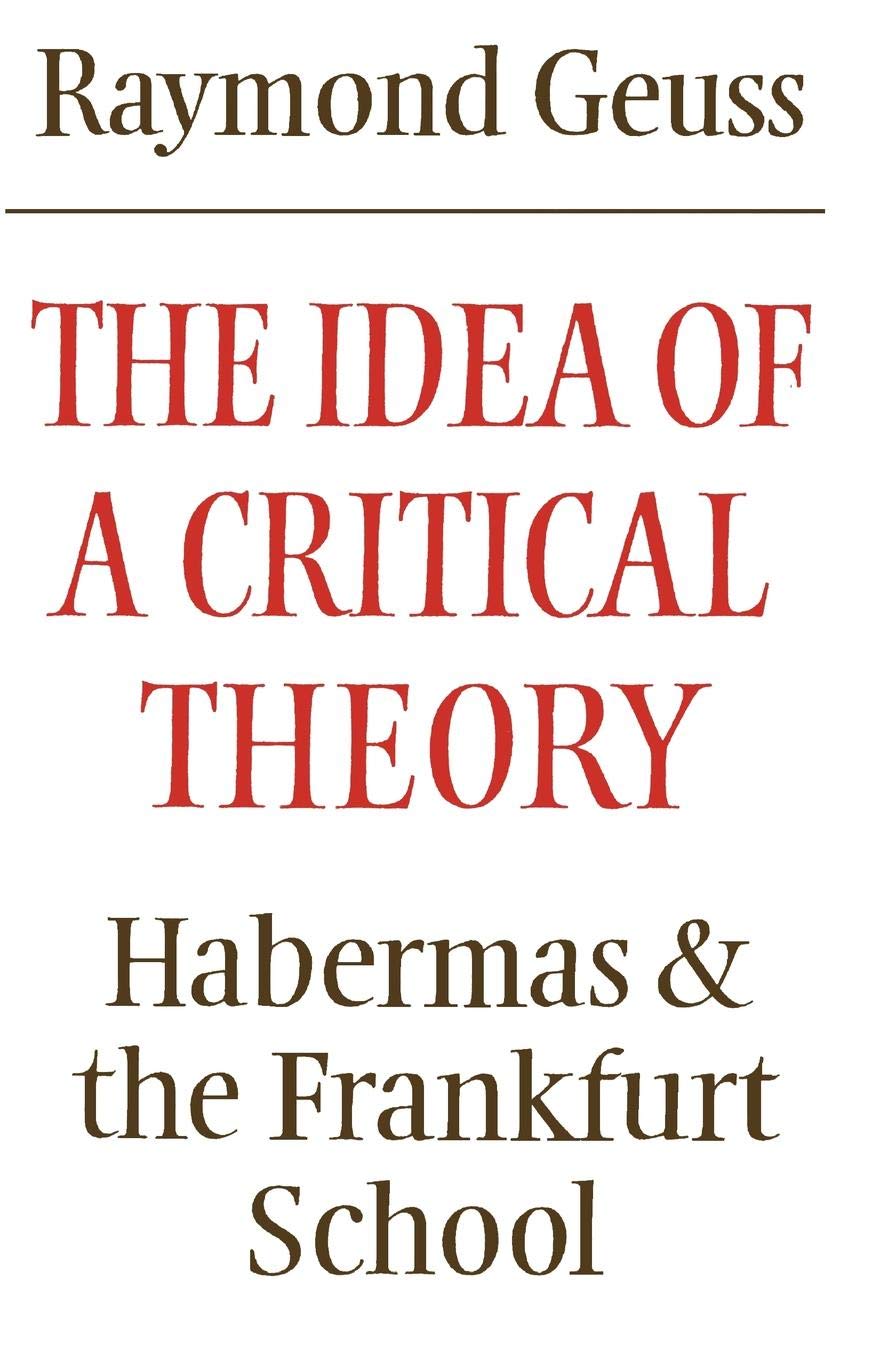 The Idea of a Critical Theory: Habermas and the Frankfurt School (Modern European Philosophy) - 5332