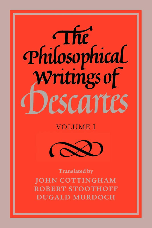 The Philosophical Writings of Descartes: Volume 1