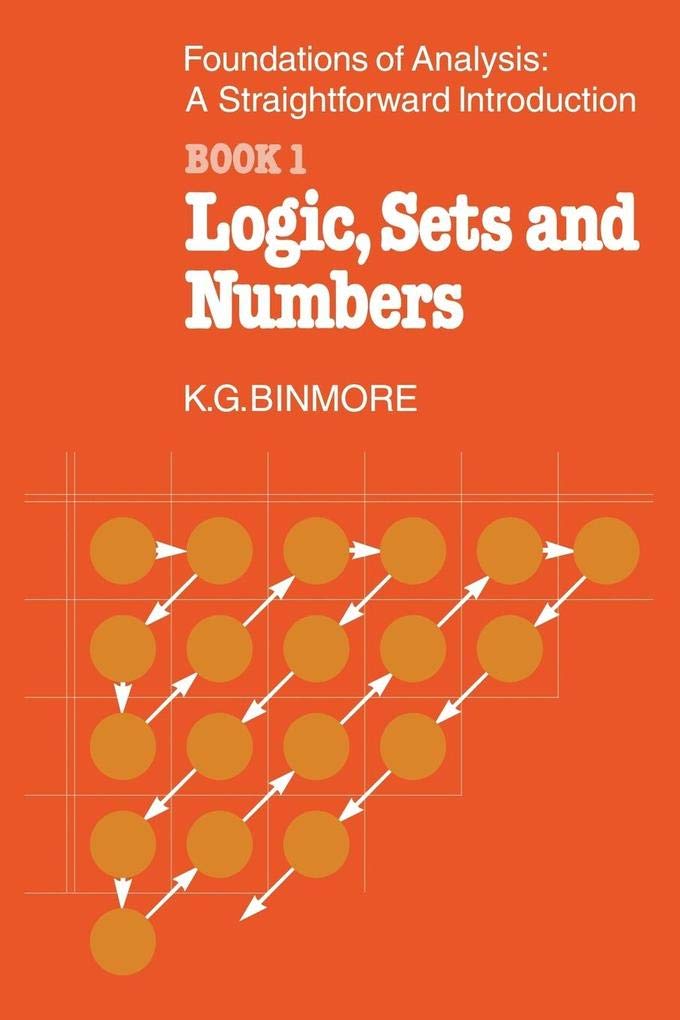 The Foundations of Analysis: A Straightforward Introduction: Book 1 Logic, Sets and Numbers (Volume 0)
