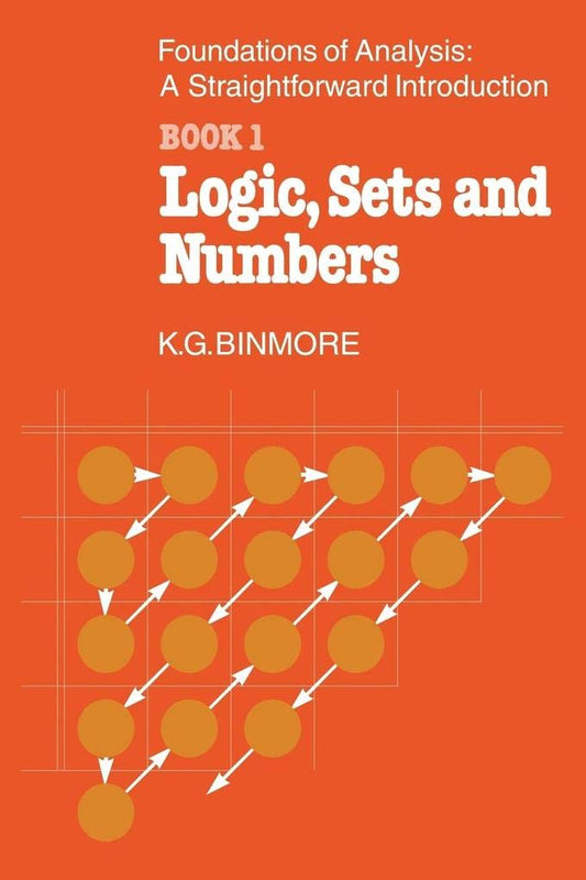 The Foundations of Analysis: A Straightforward Introduction: Book 1 Logic, Sets and Numbers (Volume 0)