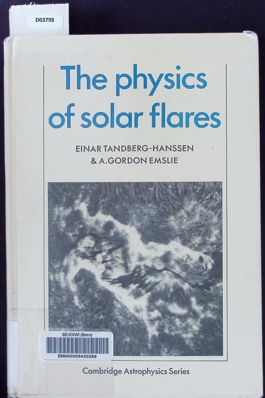 The Physics of Solar Flares (Cambridge Astrophysics, Series Number 14)