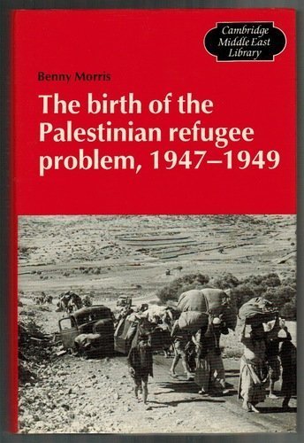 The Birth of the Palestinian Refugee Problem, 1947–1949 (Cambridge Middle East Library, Series Number 15)