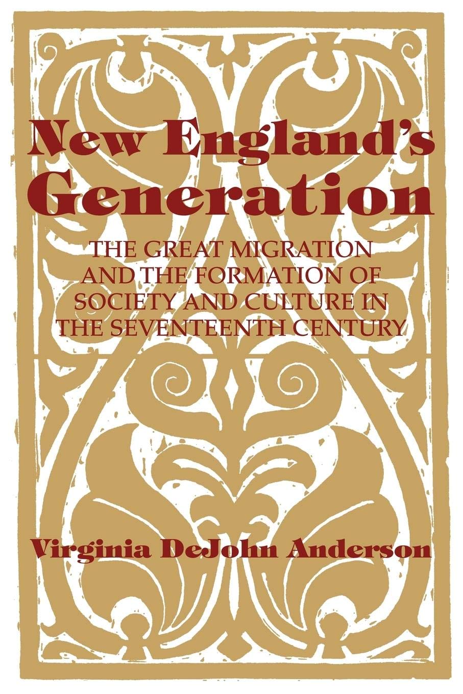 New England's Generation: The Great Migration and the Formation of Society and Culture in the Seventeenth Century - 864
