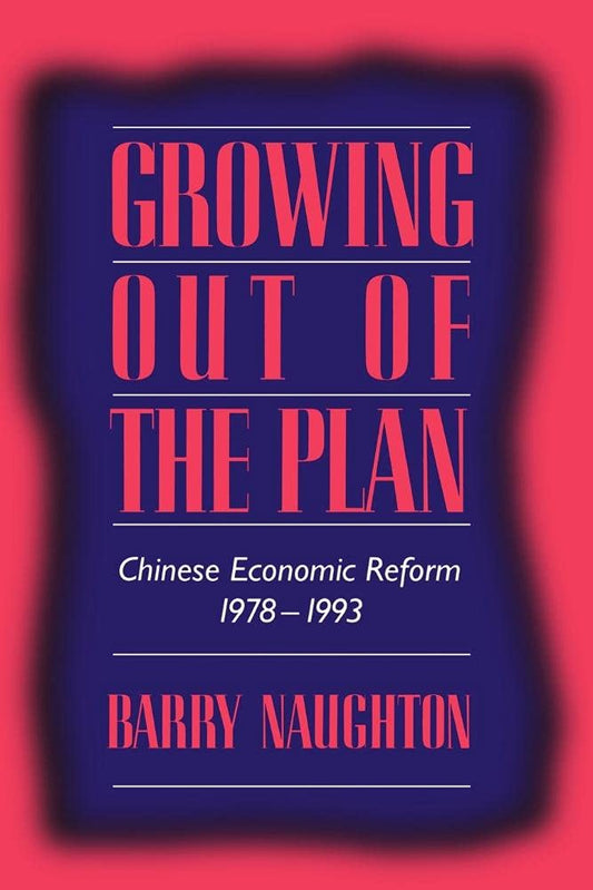 Growing Out of the Plan: Chinese Economic Reform, 1978–1993