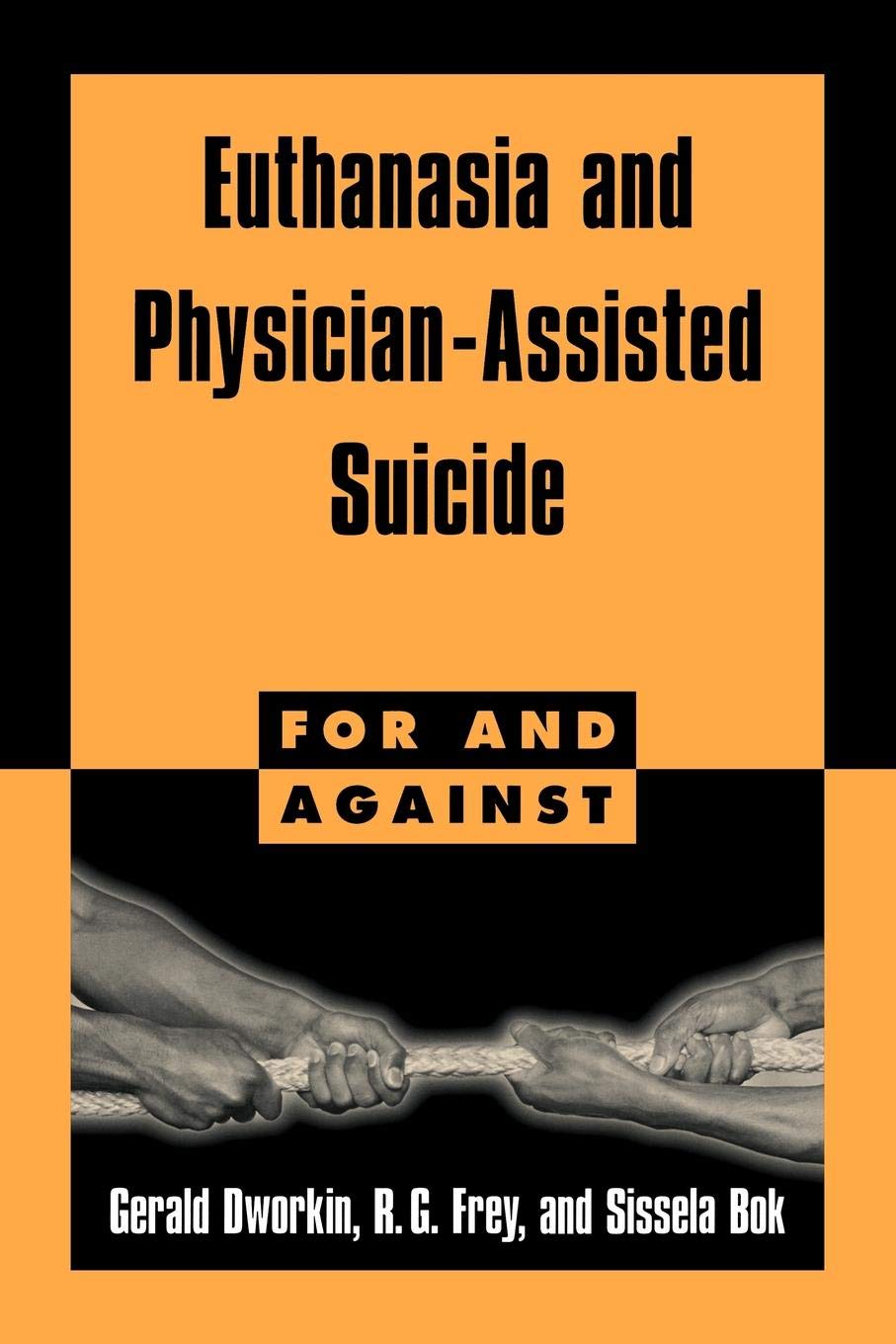 Euthanasia and Physician-Assisted Suicide (For and Against) (Volume 0)
