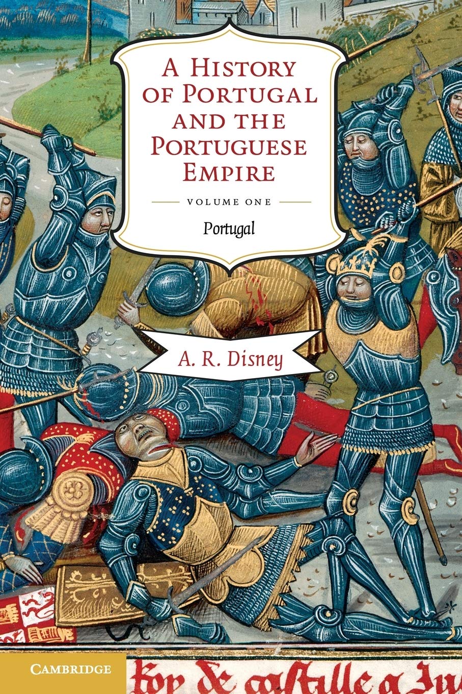 A History of Portugal and the Portuguese Empire, Vol. 1: From Beginnings to 1807: Portugal