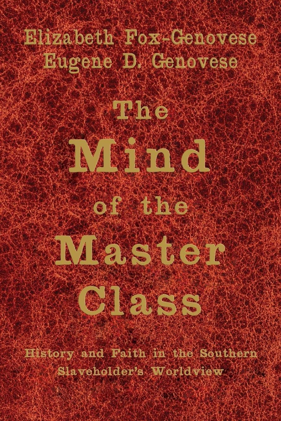 The Mind of the Master Class: History and Faith in the Southern Slaveholders' Worldview - 3842