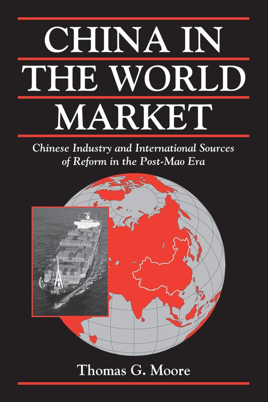 China in the World Market: Chinese Industry and International Sources of Reform in the Post-Mao Era (Cambridge Modern China Series)
