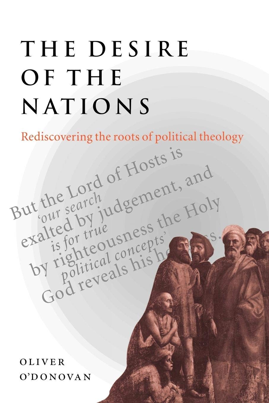 The Desire of the Nations: Rediscovering the Roots of Political Theology (Volume 0)