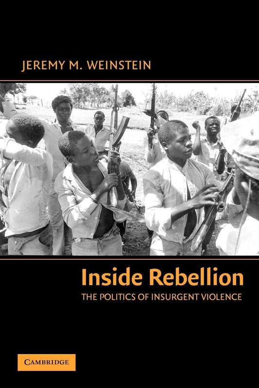 Inside Rebellion: The Politics of Insurgent Violence (Cambridge Studies in Comparative Politics)