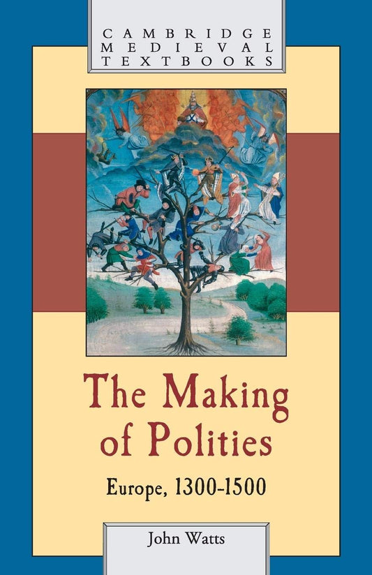 The Making of Polities: Europe, 1300–1500 (Cambridge Medieval Textbooks)