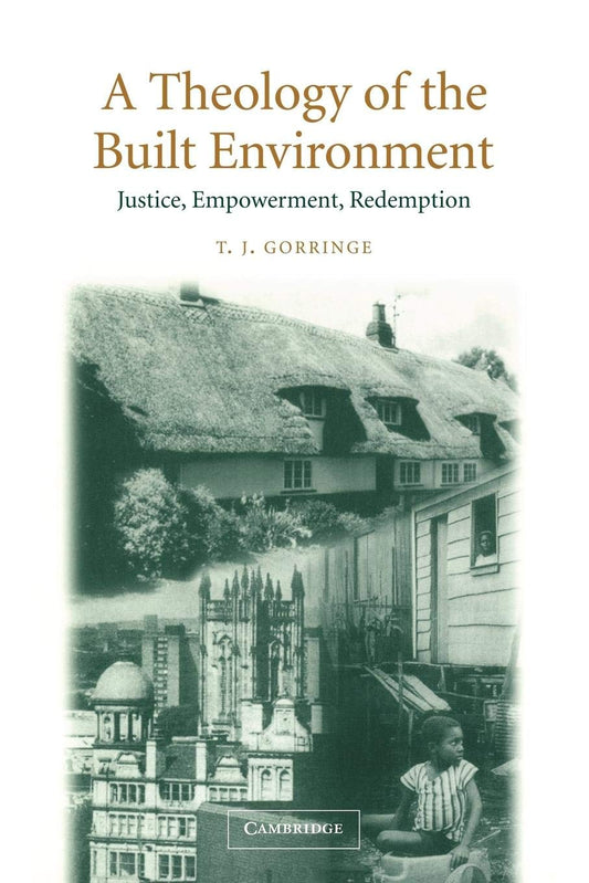 A Theology of the Built Environment: Justice, Empowerment, Redemption (Volume 0)