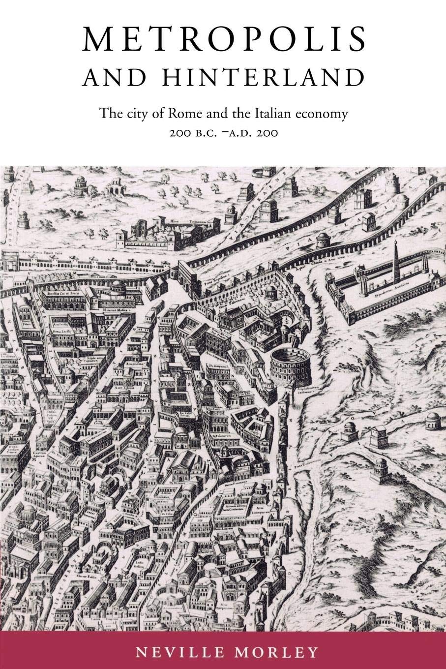 Metropolis and Hinterland: The City of Rome and the Italian Economy, 200 BC–AD 200