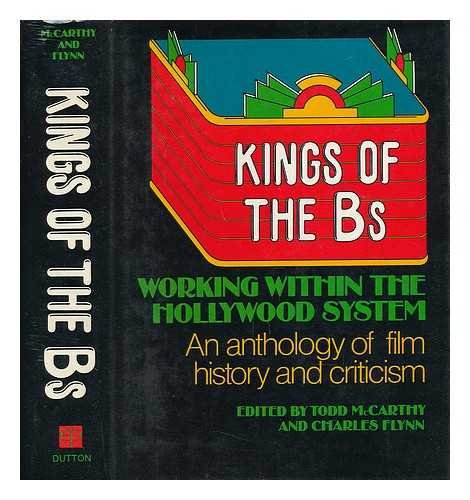 Kings of the Bs: Working within the Hollywood system : an anthology of film history and criticism - 9398