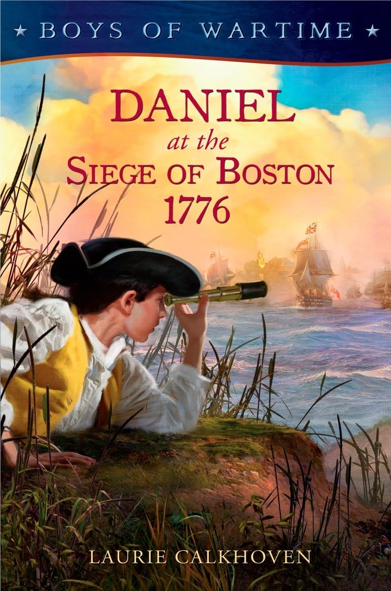 Daniel at the Siege of Boston 1776 (Boys of Wartime)