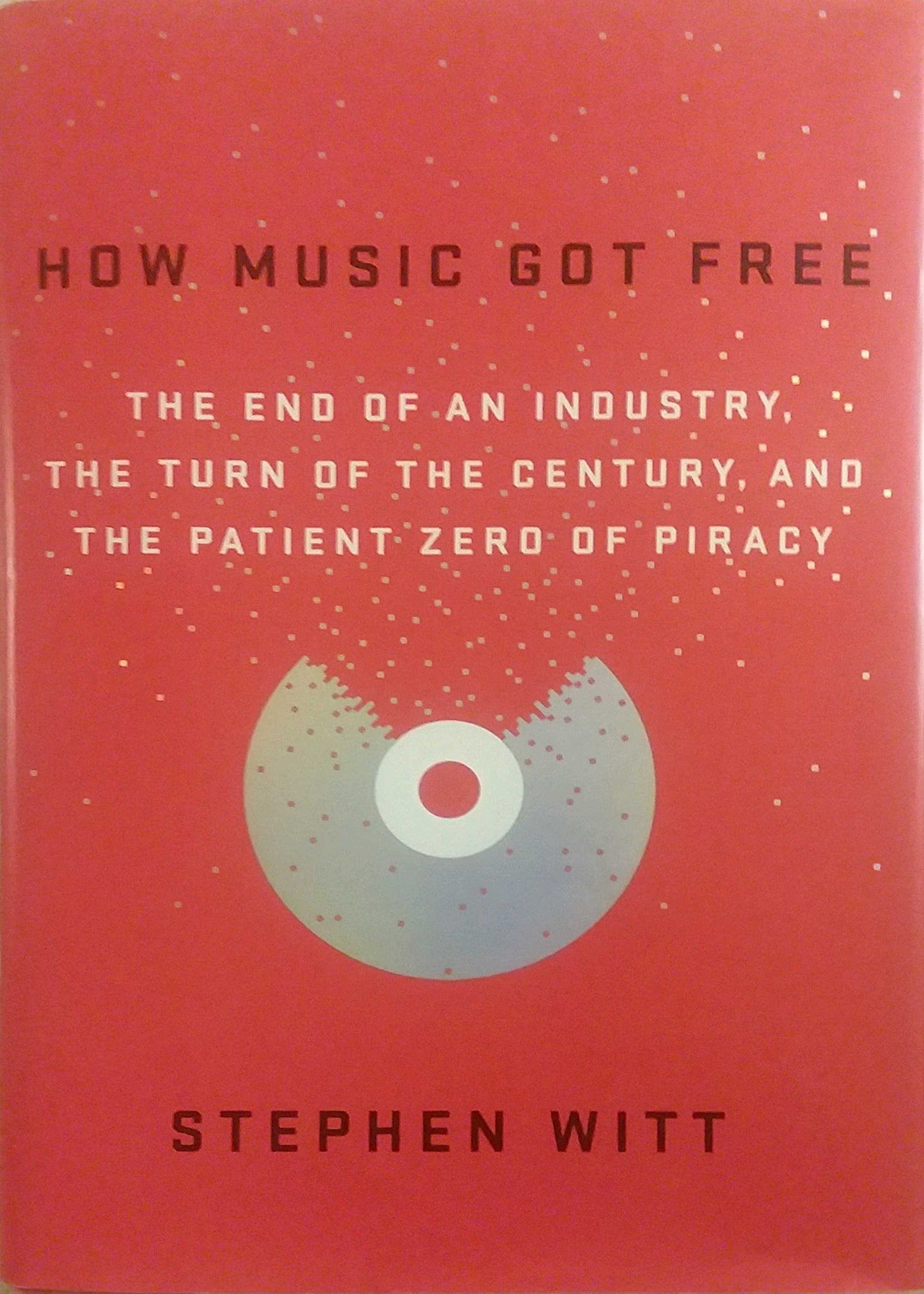 How Music Got Free: The End of an Industry, the Turn of the Century, and the Patient Zero of Piracy