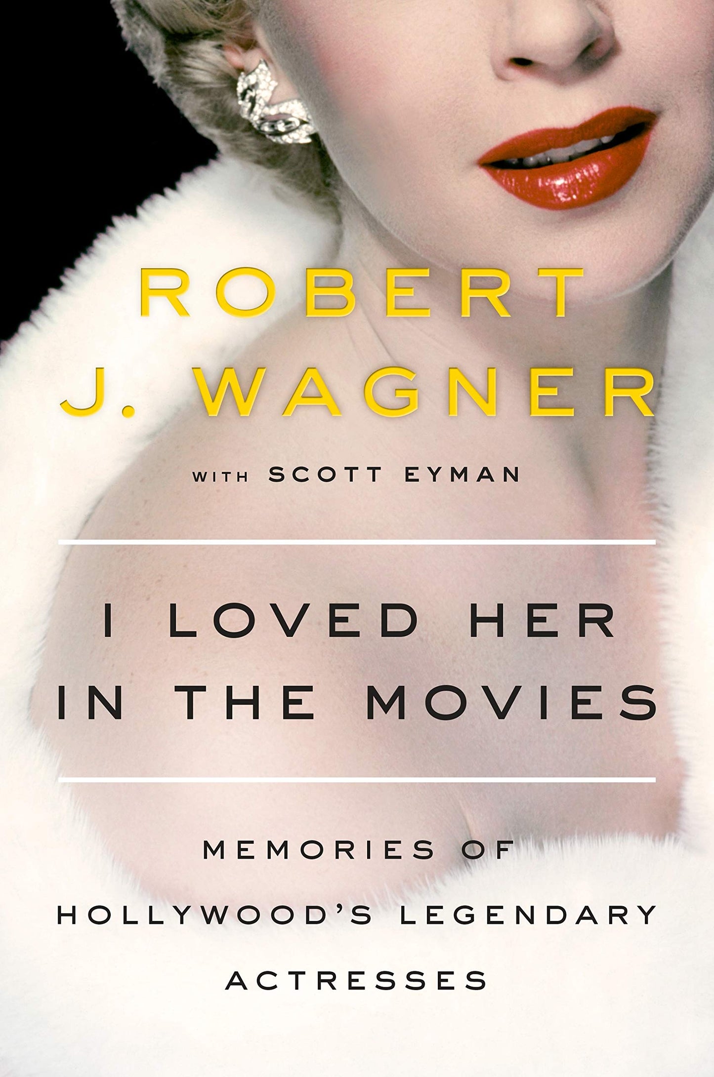 I Loved Her in the Movies: Memories of Hollywood's Legendary Actresses