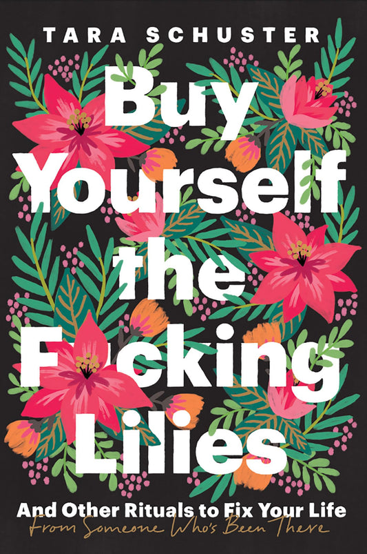 Buy Yourself the F*cking Lilies: And Other Rituals to Fix Your Life, from Someone Who's Been There - 7596