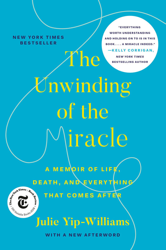 The Unwinding of the Miracle: A Memoir of Life, Death, and Everything That Comes After - 9373