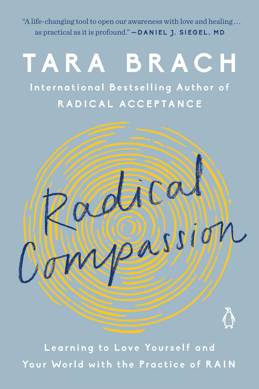 Radical Compassion: Learning to Love Yourself and Your World with the Practice of RAIN