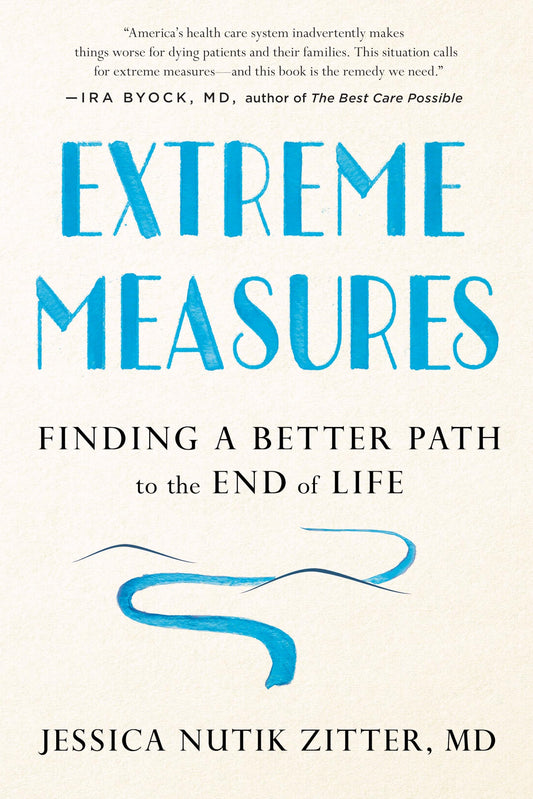 Extreme Measures: Finding a Better Path to the End of Life - 264