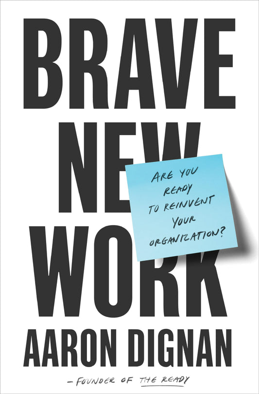 Brave New Work: Are You Ready to Reinvent Your Organization? - 1122
