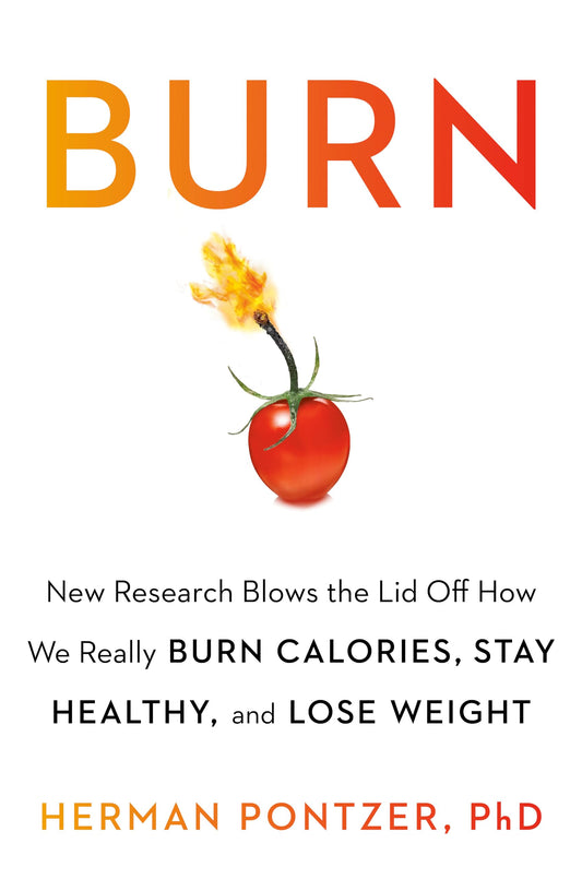 Burn: New Research Blows the Lid Off How We Really Burn Calories, Lose Weight, and Stay Healthy - 4757