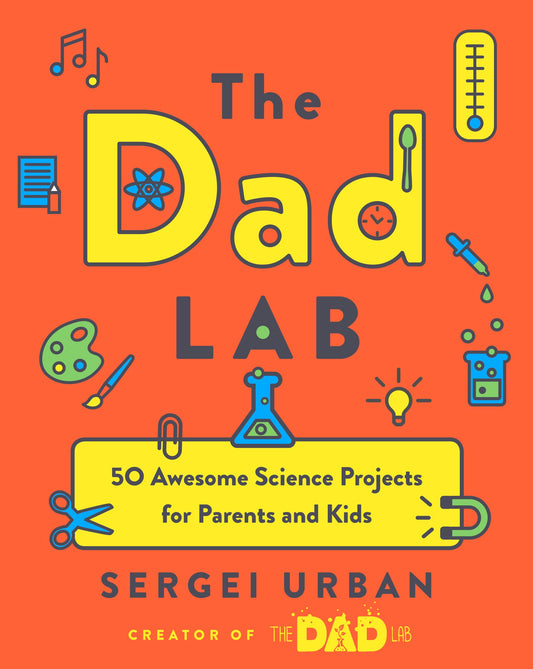 TheDadLab: 50 Awesome Science Projects for Parents and Kids - 5852