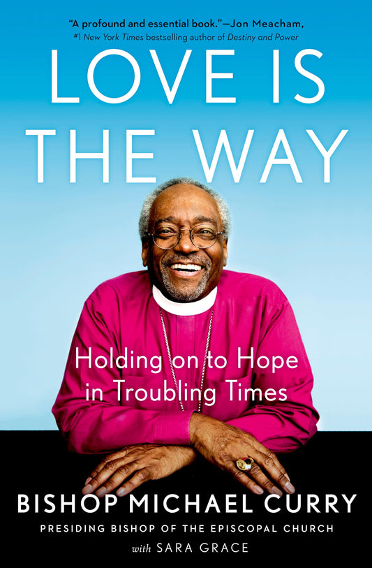 Love is the Way: Holding on to Hope in Troubling Times - 2017