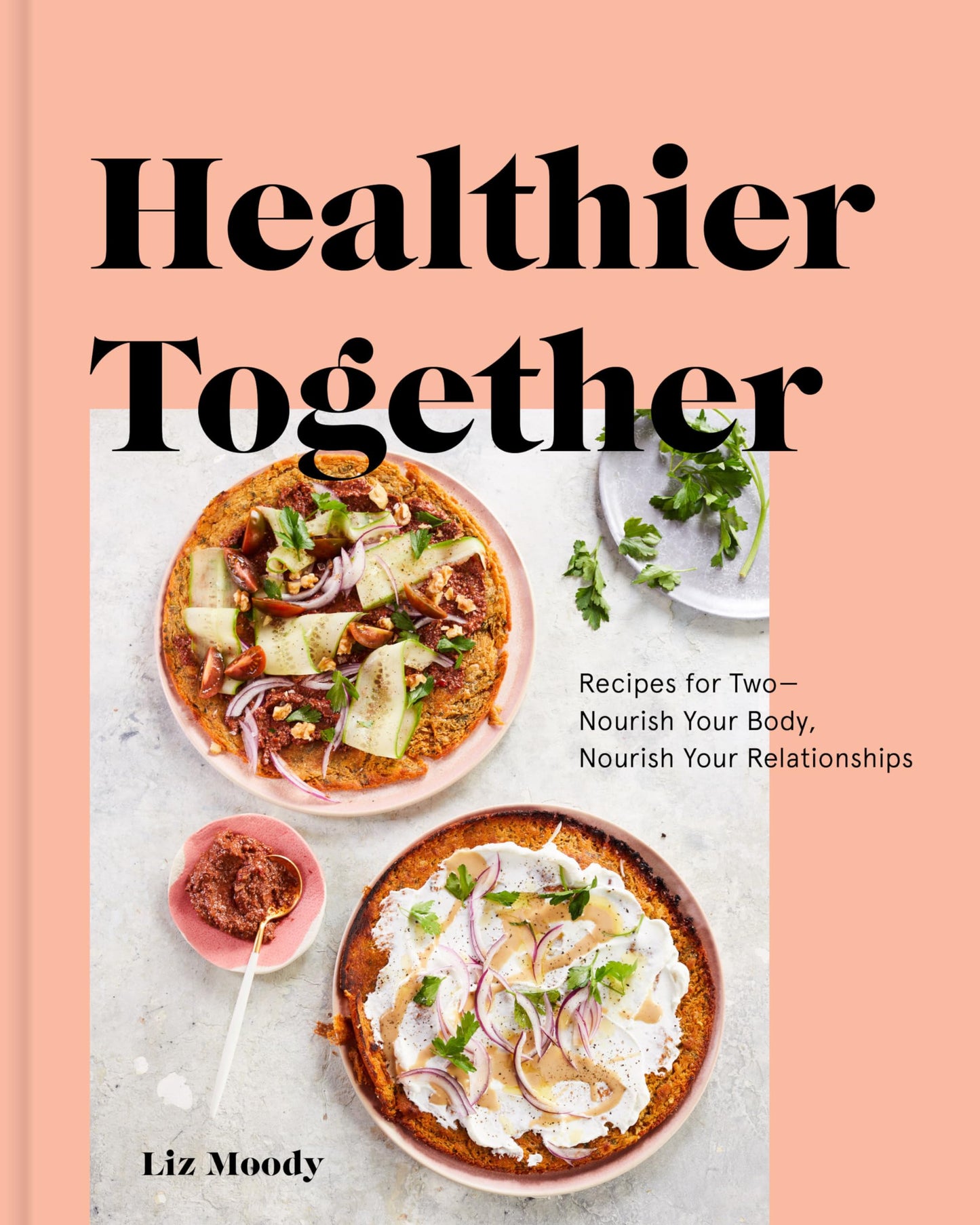 Healthier Together: Recipes for Two--Nourish Your Body, Nourish Your Relationships: A Cookbook - 6768