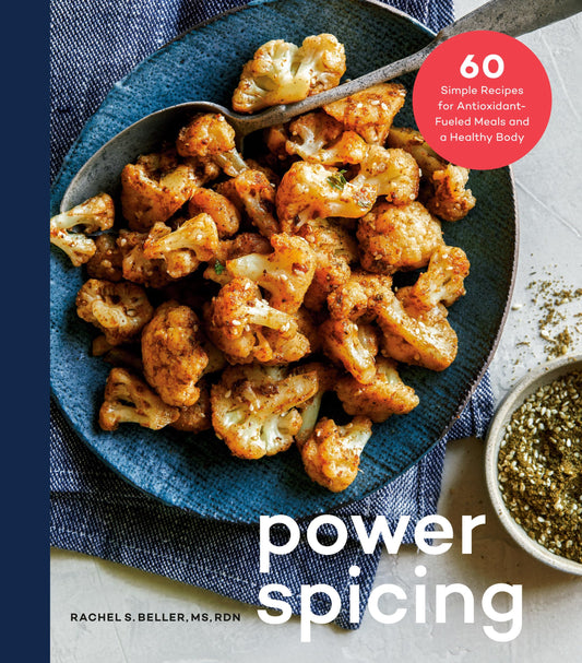 Power Spicing: 60 Simple Recipes for Antioxidant-Fueled Meals and a Healthy Body: A Cookbook - 7029