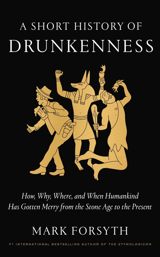 A Short History of Drunkenness: How, Why, Where, and When Humankind Has Gotten Merry from the Stone Age to the Present - 1084