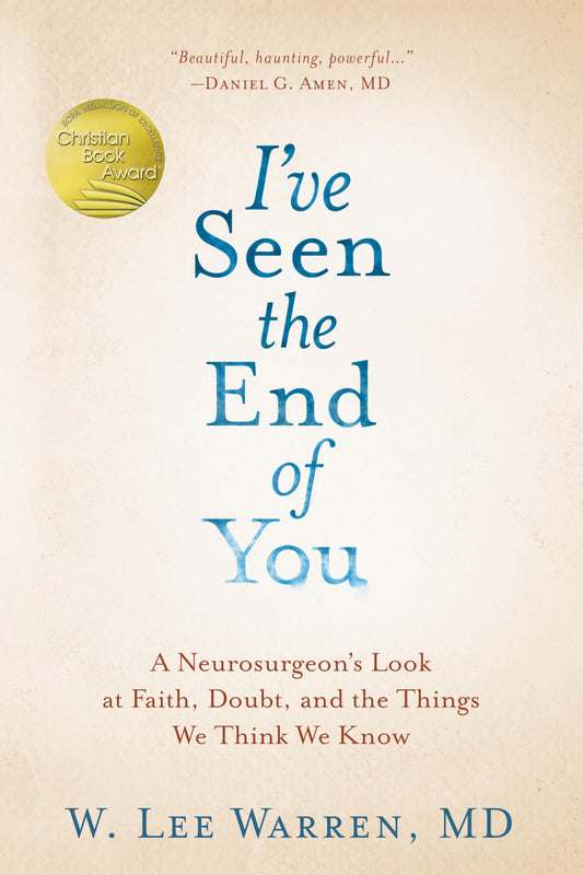 I've Seen the End of You: A Neurosurgeon's Look at Faith, Doubt, and the Things We Think We Know - 7019
