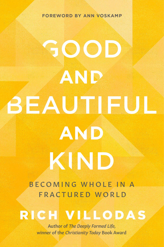 Good and Beautiful and Kind: Becoming Whole in a Fractured World - 8599