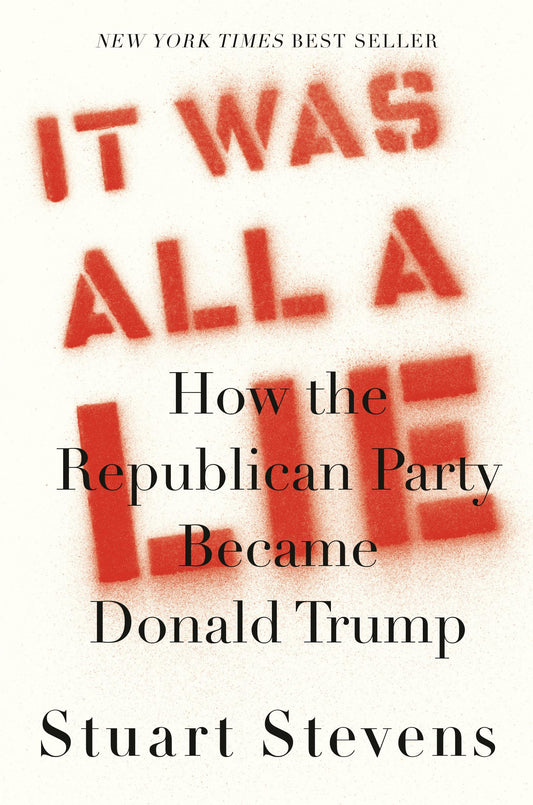 It Was All a Lie: How the Republican Party Became Donald Trump - 1065