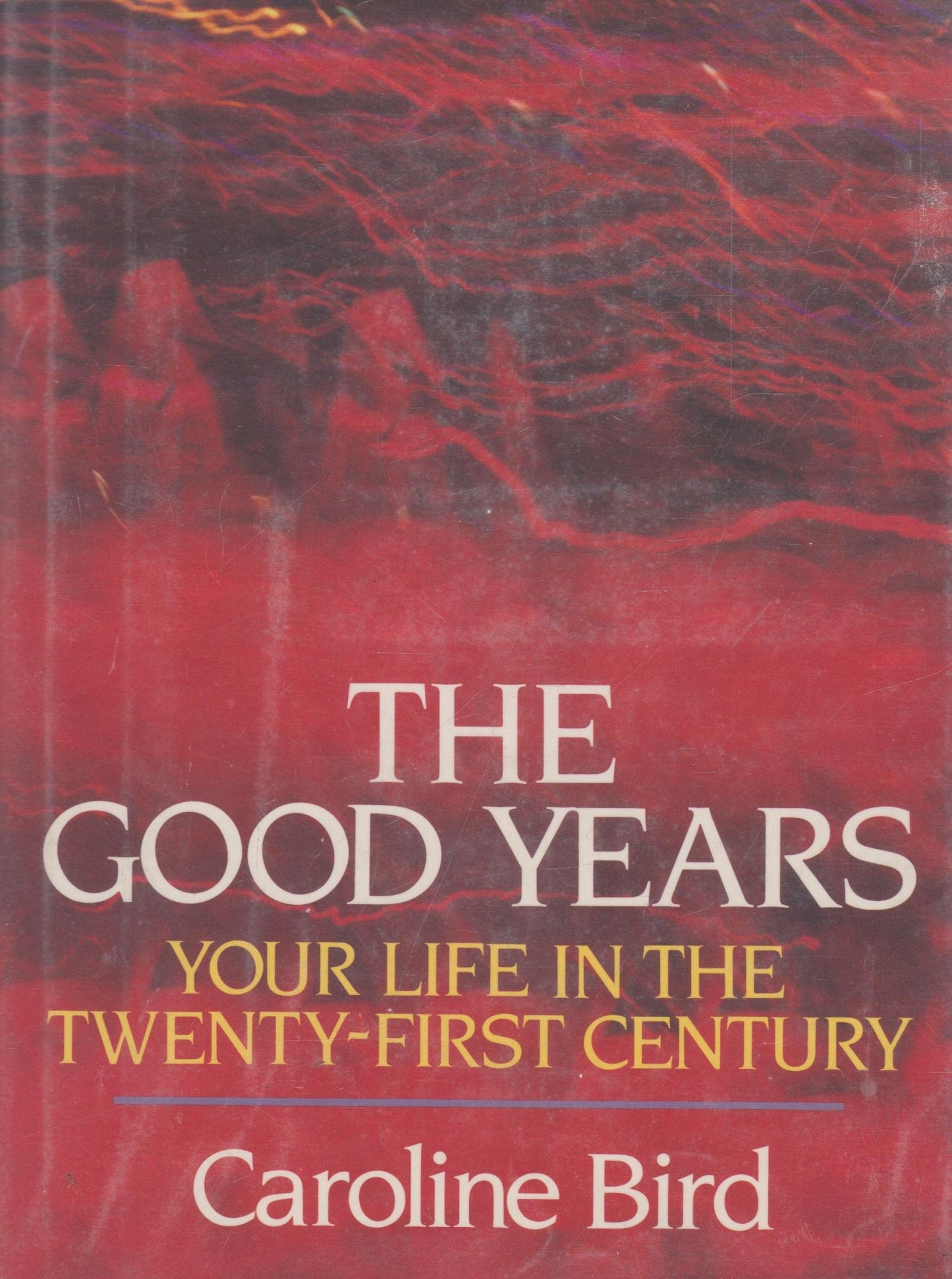 The Good Years: Your Life in the Twenty-First Century