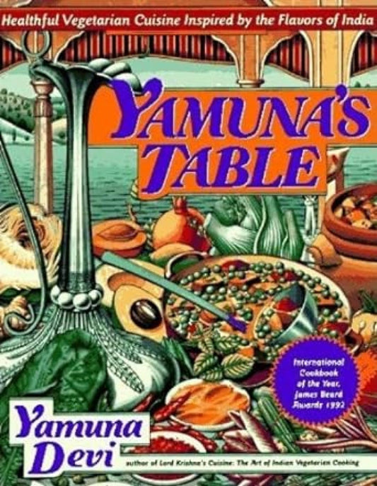 Yamuna's Table: Healthful Vegetarian Cuisine Inspired by the Flavors of India - 6563