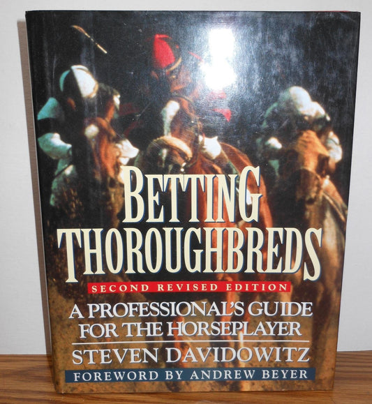 Betting Thoroughbreds: A Professional's Guide for the Horseplayer: Second Revised Edition