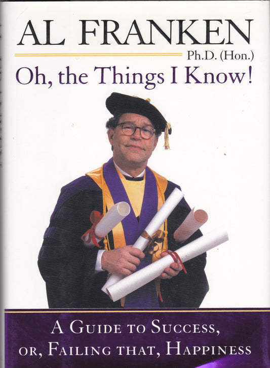 Oh, the Things I Know! A Guide to Success, or, Failing That, Happiness