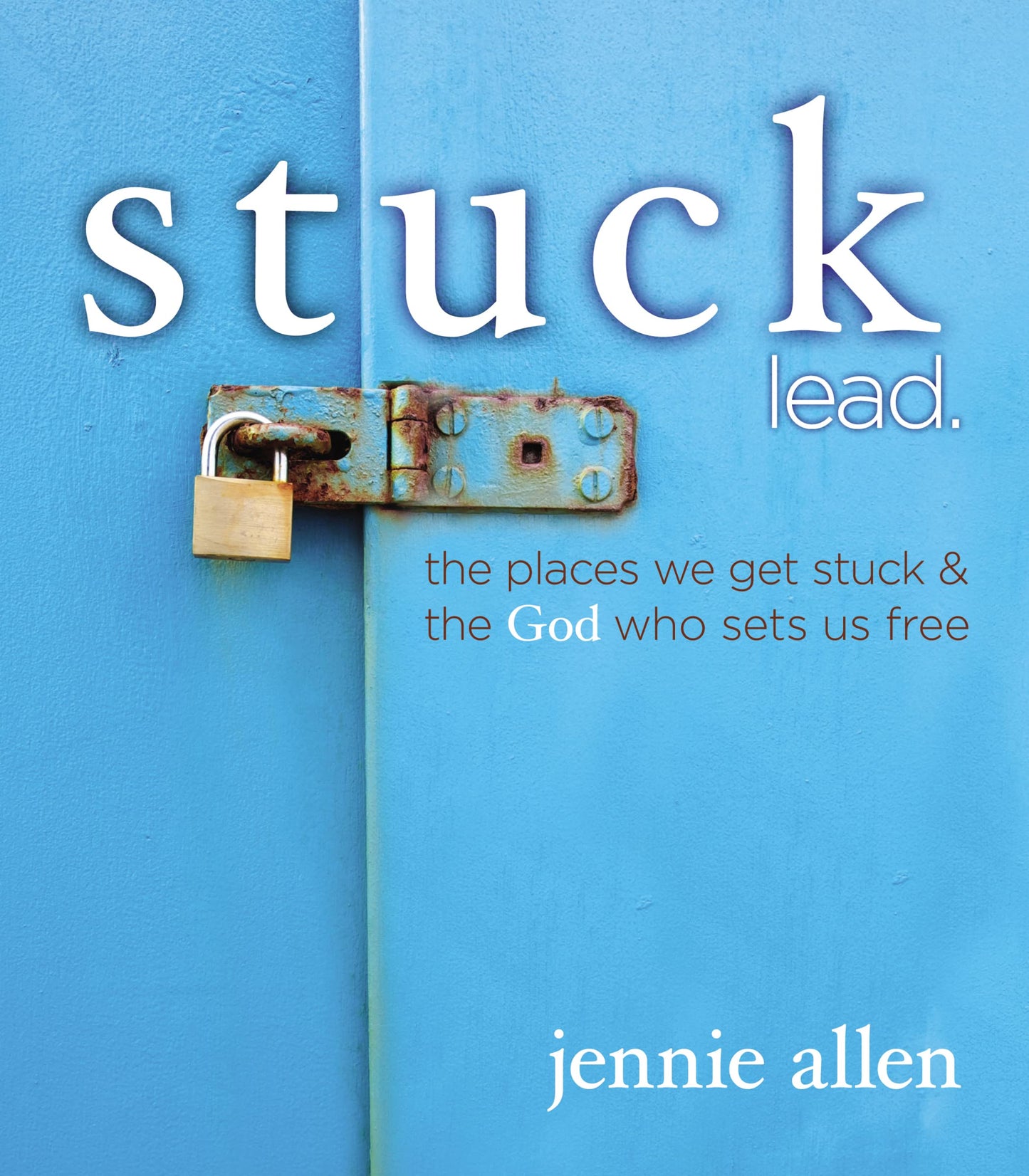 Stuck Bible Study Leader's Guide: The Places We Get Stuck and the God Who Sets Us Free