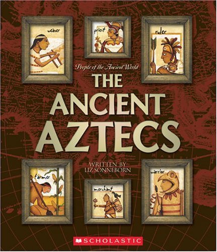 The Ancient Aztecs (People of the Ancient World)