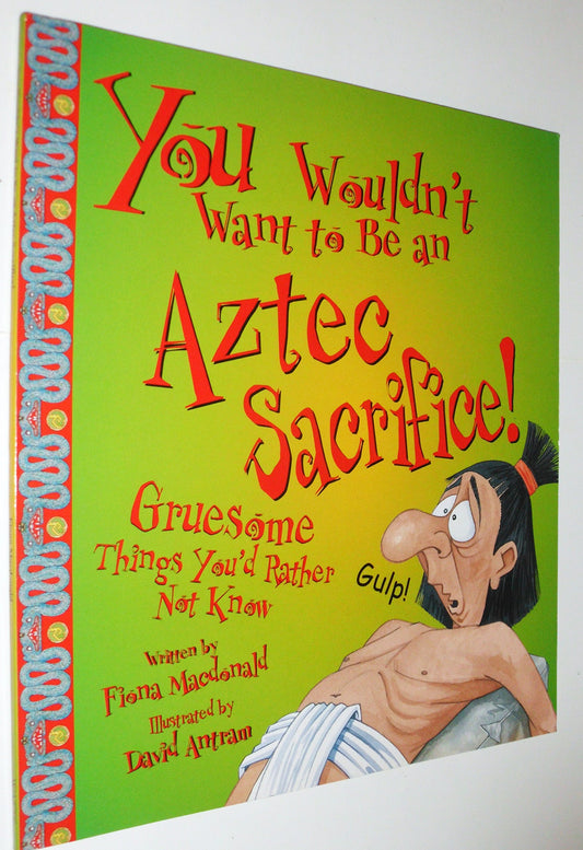 You Wouldn't Want to Be an Aztec Sacrifice! Gruesome Things You'd Rather Not Know (You Wouldn't Want To) - 1796