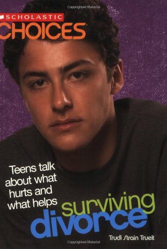 Surviving Divorce: Teens Talk About What Hurts And What Helps (Choices)