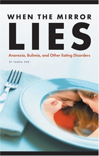 When the Mirror Lies: Anorexia, Bulimia, And Other Eating Disorders - 8187