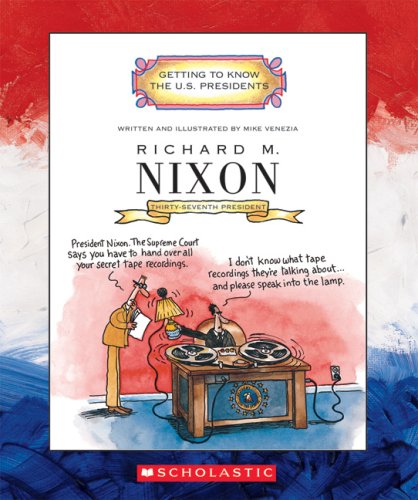 Richard M. Nixon: Thirty-seventh President 1969-1974 (Getting to Know the U.S. Presidents)