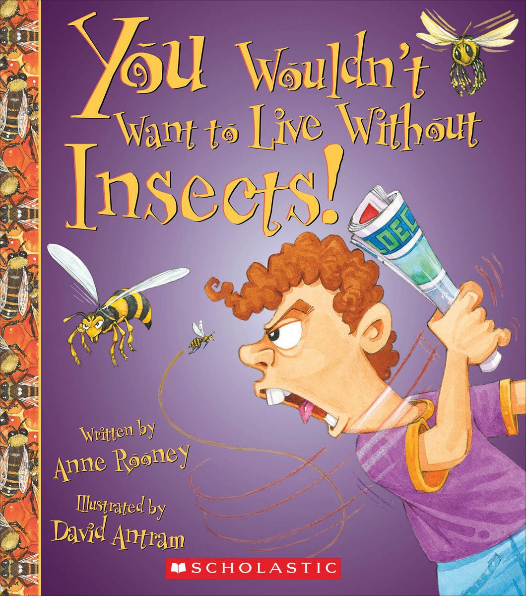 You Wouldn't Want to Live Without Insects! (You Wouldn't Want to Live Without…) (Library Edition)