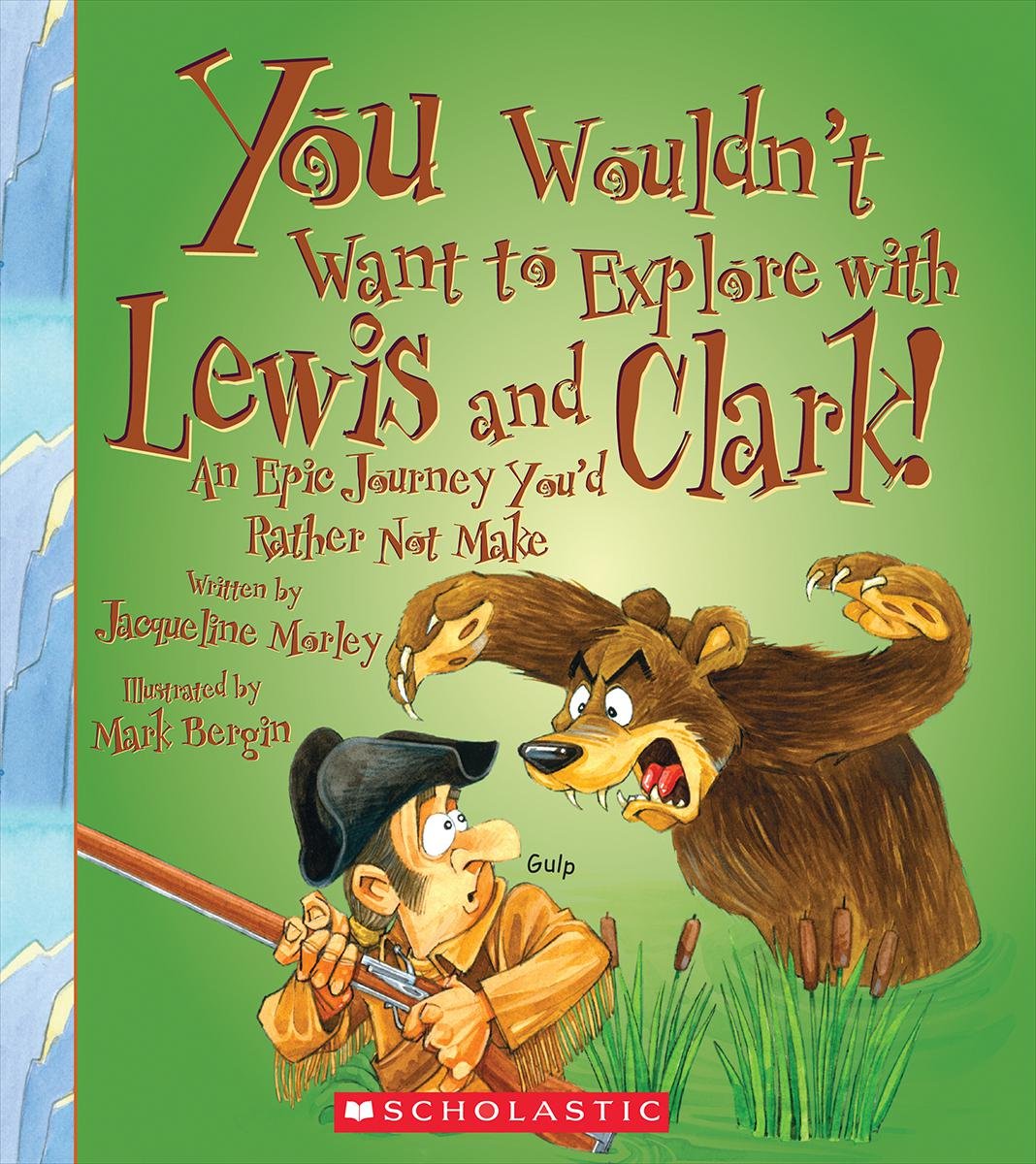 You Wouldn’t Want to Explore with Lewis and Clark! (You Wouldn't Want to…: Adventurers and Explorers)