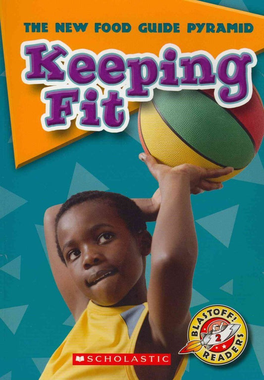 Keeping Fit (Blastoff! Readers: the New Food Guide Pyramid: Level 2)