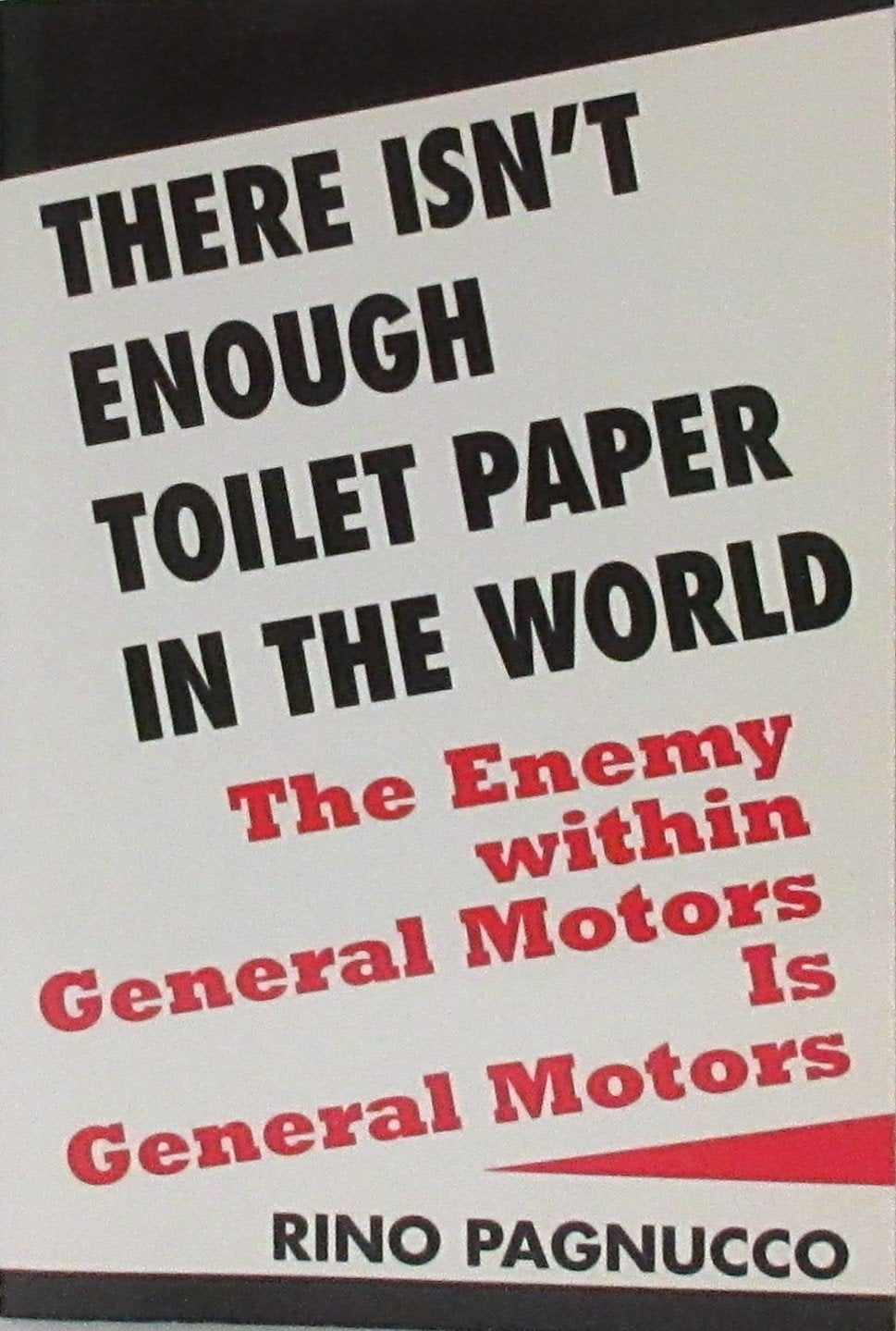 There Isn't Enough Toilet Paper in the World: The Enemy Within General Motors Is General Motors