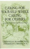 Caring for Yourself While Caring for Others: A Caregiver's Survival and Renewal Guide